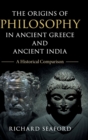 Image for The origins of philosophy in ancient Greece and anicent India  : a historical comparison