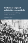 Image for The Bank of England and the government debt  : operations in the gilt-edged market, 1928-1972