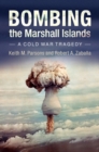 Image for Bombing the Marshall Islands: A Cold War Tragedy
