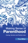 Image for Making Sense of Parenthood: Caring, Gender and Family Lives