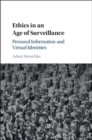 Image for Ethics in an Age of Surveillance: Personal Information and Virtual Identities