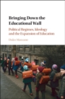 Image for Bringing down the educational wall: political regimes, ideology and the expansion of education