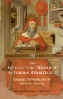 Image for The intellectual world of the Italian Renaissance: language, philosophy, and the search for meaning