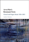 Image for Arvo Part&#39;s resonant texts: choral and organ music 1956-2015