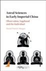 Image for Astral sciences in early imperial China: observation, sagehood, and the individual