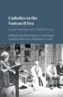 Image for Catholics in the Vatican II era: local histories of a global event