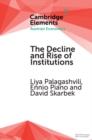 Image for The decline and rise of institutions: a modern survey of the Austrian contribution to the economic analysis of institutions