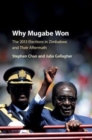 Image for Why Mugabe won [electronic resource] : the 2013 elections in Zimbabwe and their aftermath / Stephen Chan, Julia Gallagher.