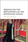 Image for Aquinas on the metaphysics of the hypostatic union / Michael Gorman.