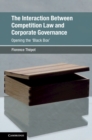 Image for The interaction between competition law and corporate governance: opening the &#39;black box&#39;