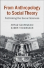 Image for From Anthropology to Social Theory: Rethinking the Social Sciences