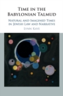 Image for Time in the Babylonian Talmud: Natural and Imagined Times in Jewish Law and Narrative