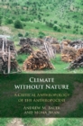 Image for Climate without Nature: A Critical Anthropology of the Anthropocene