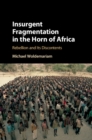 Image for Insurgent Fragmentation in the Horn of Africa: Rebellion and its Discontents