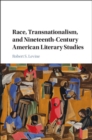 Image for Race, Transnationalism, and Nineteenth-Century American Literary Studies