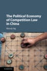 Image for The Political Economy of Competition Law in China