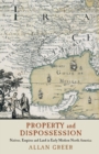 Image for Property and Dispossession: Natives, Empires and Land in Early Modern North America