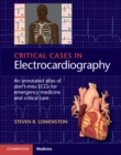 Image for Critical cases in electrocardiography: an annotated atlas of don&#39;t miss ECGs for emergency and critical care