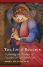 Image for Joy of Religion: Exploring the Nature of Pleasure in Spiritual Life