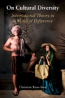 Image for On Cultural Diversity: International Theory in a World of Difference