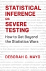 Image for Statistical inference as severe testing: how to get beyond the statistics wars