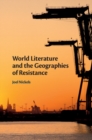 Image for World literature and the geographies of resistance