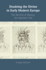 Image for Doubting the Divine in Early Modern Europe: The Revival of Momus, the Agnostic God