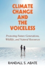 Image for Climate Change and the Voiceless: Protecting Future Generations, Wildlife, and Natural Resources