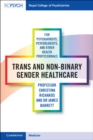 Image for Trans and Non-Binary Gender Healthcare for Psychiatrists, Psychologists, and Other Health Professionals