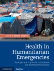 Image for Health in Humanitarian Emergencies: Principles and Practice for Public Health and Healthcare Practitioners