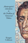 Image for Montesquieu&#39;s liberalism and the problem of universal politics