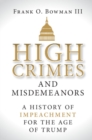 Image for High Crimes and Misdemeanors: A History of Impeachment for the Age of Trump