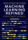 Image for Machine Learning Refined: Foundations, Algorithms, and Applications