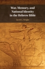 Image for War, memory, and national identity in the Hebrew Bible