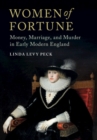 Image for Women of Fortune: Money, Marriage, and Murder in Early Modern England