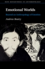 Image for Emotional Worlds: Beyond an Anthropology of Emotion