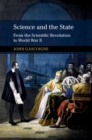 Image for Science and the State: From the Scientific Revolution to World War II