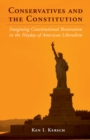 Image for Conservatives and the constitution: imagining constitutional restoration in the heyday of American liberalism