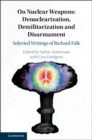 Image for On Nuclear Weapons: Denuclearization, Demilitarization and Disarmament : Selected Writings of Richard Falk