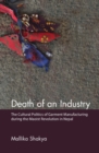 Image for Death of an Industry: The Cultural Politics of Garment Manufacturing during the Maoist Revolution in Nepal