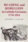 Image for Reading and Rebellion in Catholic Germany, 1770-1914