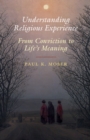Image for Understanding religious experience: from conviction to life&#39;s meaning