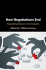 Image for How negotiations end: negotiating behavior in the endgame