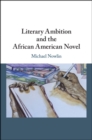 Image for Literary Ambition and the African American Novel