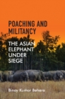 Image for Poaching and militancy: the Asian elephant under siege