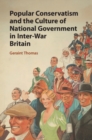 Image for Popular Conservatism and the Culture of National Government in Inter-War Britain