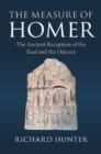 Image for The measure of Homer: the ancient reception of the Iliad and the Odyssey