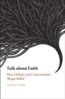 Image for Talk About Faith: How Debate and Conversation Shape Belief