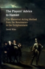 Image for Players&#39; Advice to Hamlet: The Rhetorical Acting Method from the Renaissance to the Enlightenment