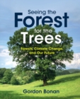 Image for Seeing the Forest for the Trees: Forests, Climate Change, and Our Future